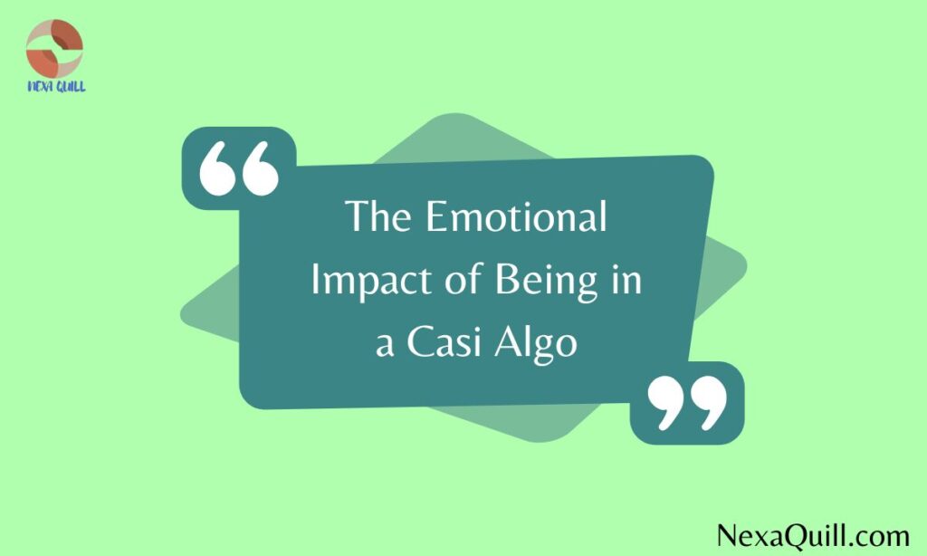 The Emotional Impact of Being in a Casi Algo