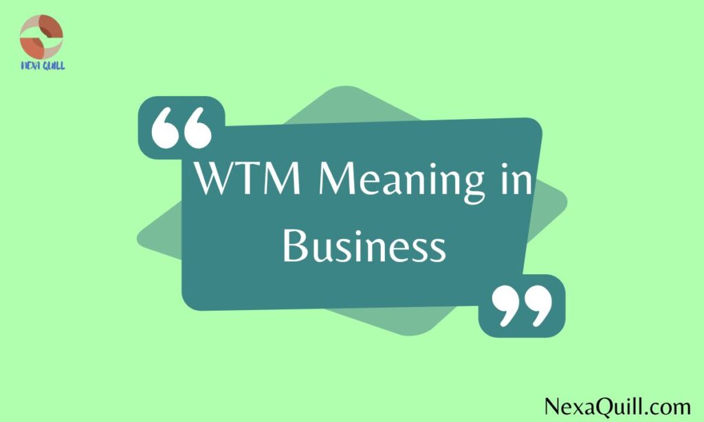 WTM Meaning in Business