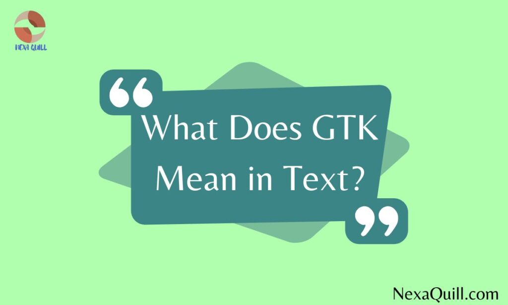 What Does GTK Mean in Text?