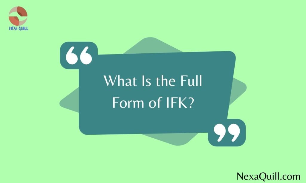 What Is the Full Form of IFK?