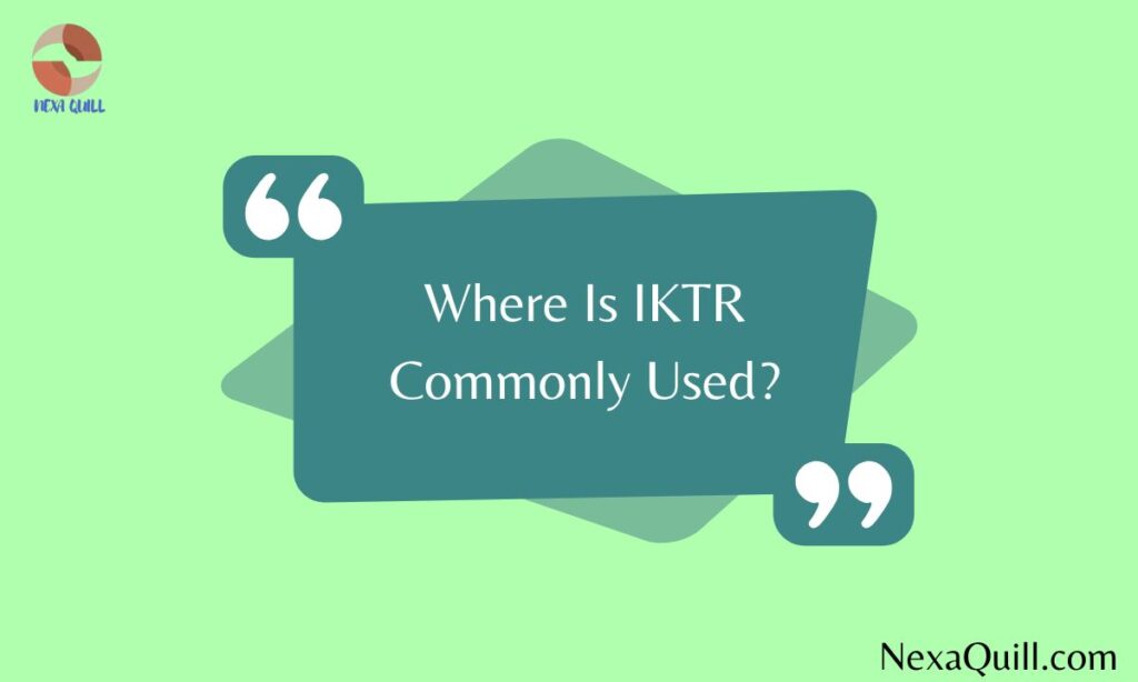 Where Is IKTR Commonly Used?