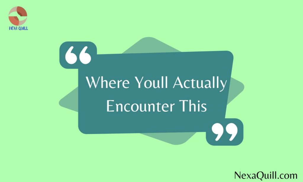 Where Youll Actually Encounter This